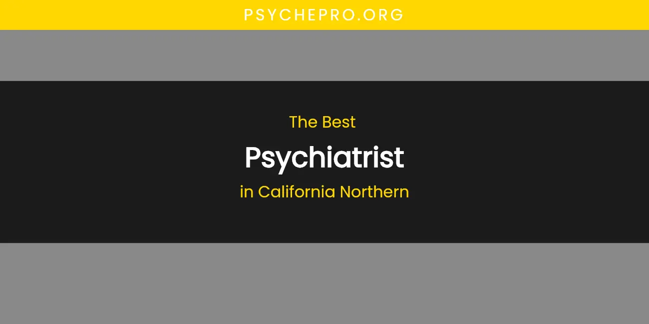 The Absolute Best Psychiatrist in California Northern featured