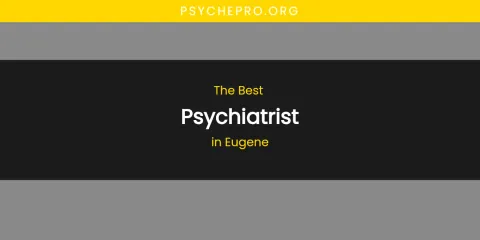 The Absolute Best Psychiatrist in Eugene