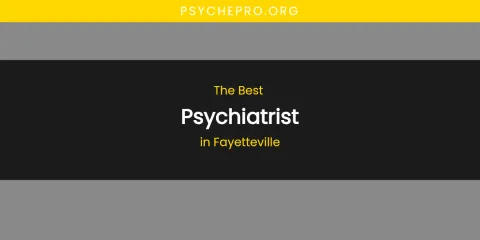 The Absolute Best Psychiatrist in Fayetteville