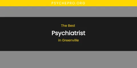 The Absolute Best Psychiatrist in Greenville