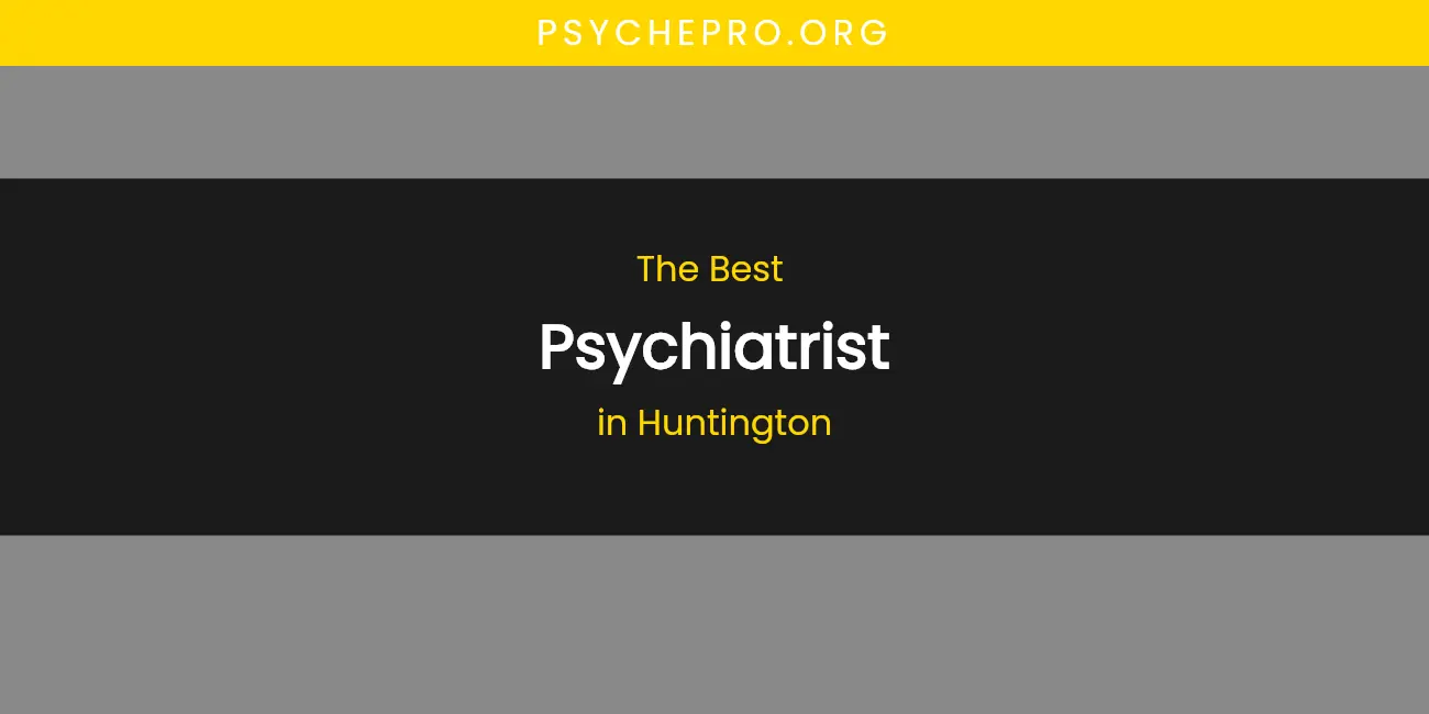 The Absolute Best Psychiatrist in Huntington featured