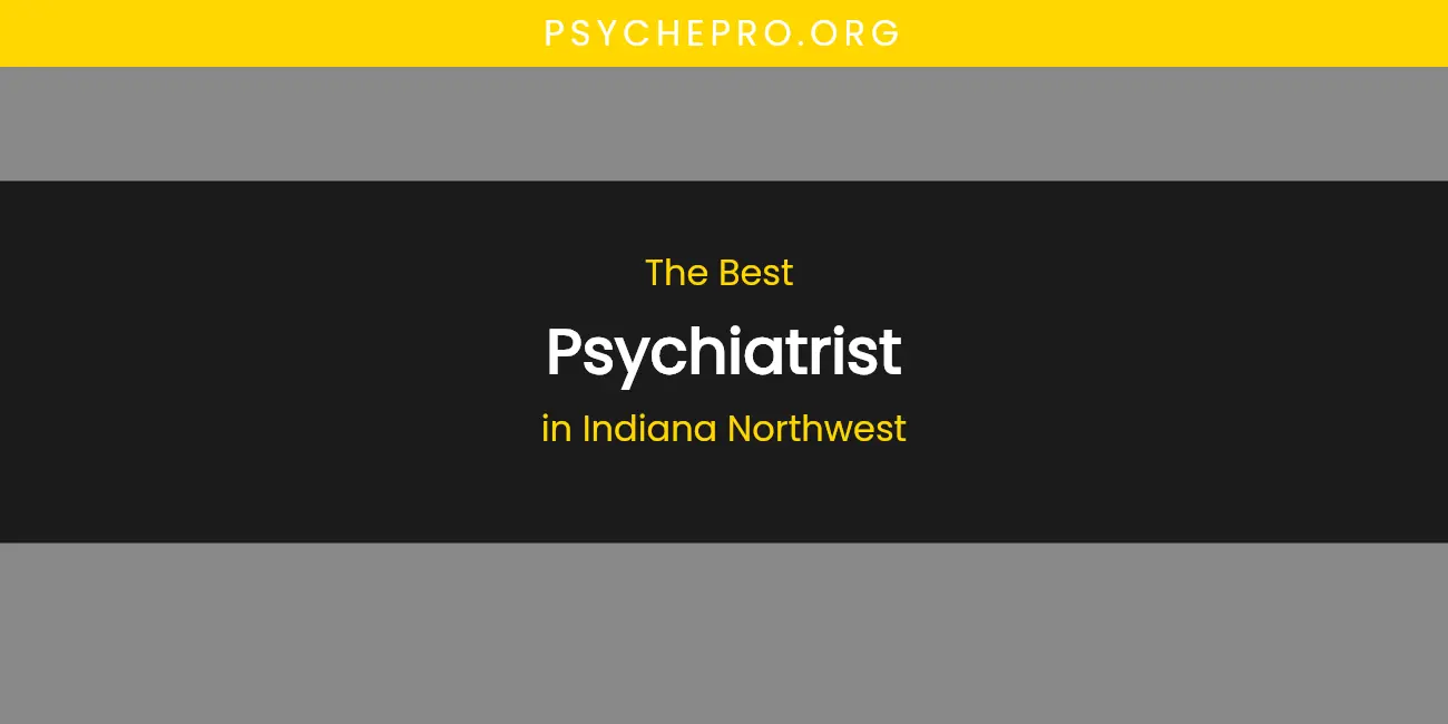 The Absolute Best Psychiatrist in Indiana Northwest featured