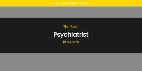 Vellore's Best Psychiatrist